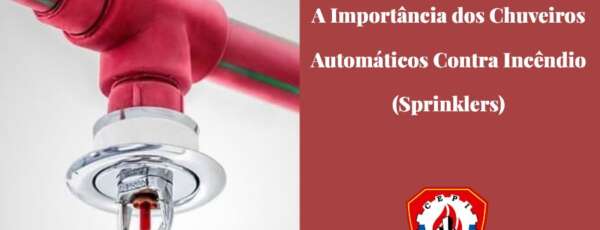 A Importância dos Chuveiros Automáticos contra Incêndio (Sprinklers)